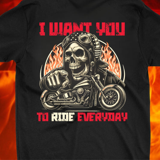 I Want You To Ride Every Day! T-shirt - NEW