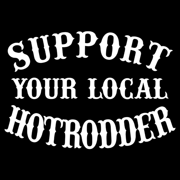 Support Your Local Hotrodder Shirt