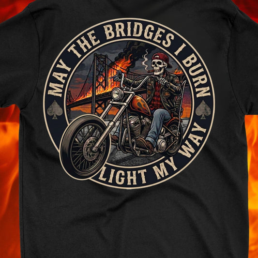 May the Bridges I Burn Light My Way T-Shirt - NEW