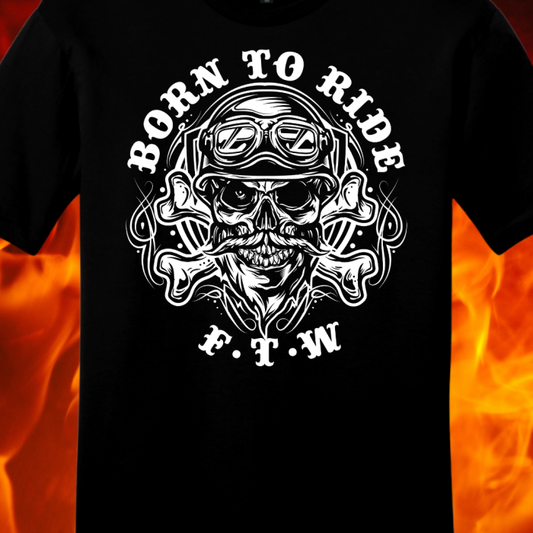 Born To Ride FTW Shirt