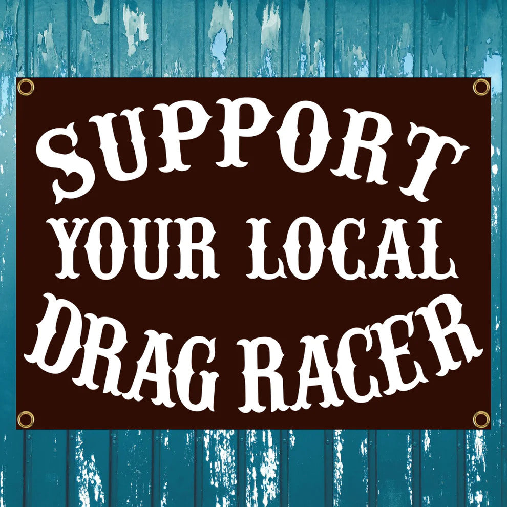 Support your local Drag Racer Banner