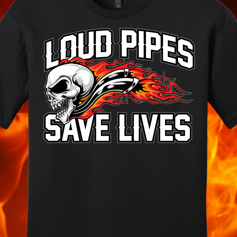 Loud Pipes Save Lives Shirt
