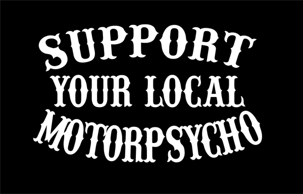 Support Your Local MotorPsycho Shirt