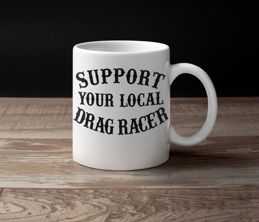 Support Your Local Drag Racer Mug
