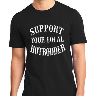 Support Your Local Hotrodder Shirt